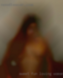 Sweet fun loving woman for my horny dating love.
